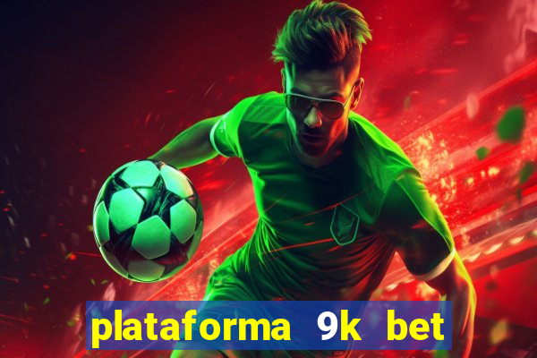 plataforma 9k bet paga mesmo